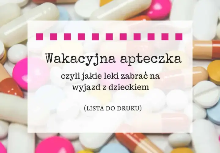 Jakie lekarstwa na wakacje z dzieckiem? Kompletna lista na 2023