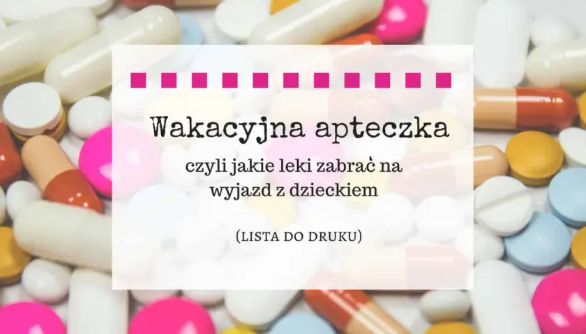 Jakie lekarstwa na wakacje z dzieckiem? Kompletna lista na 2023